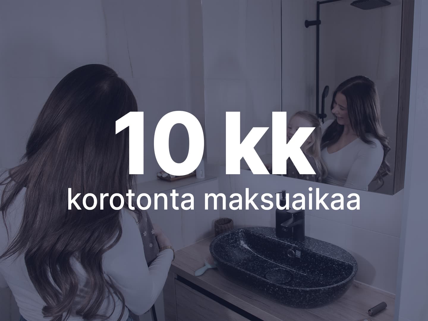 Äiti ja lapsi kylpyhuoneessa, kampanjakuva 10 kuukauden korottomasta maksuajasta